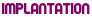 implantation